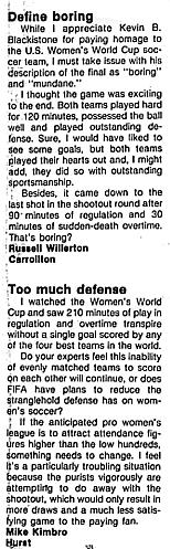 'Letters to the Editor' in response to Dallas Morning News' Kevin Blackistone's article on the scoreless final two games of the 1999 Women's World Cup.  One by Russell Willerton of Carrollton, Texas, and one by yours truly.