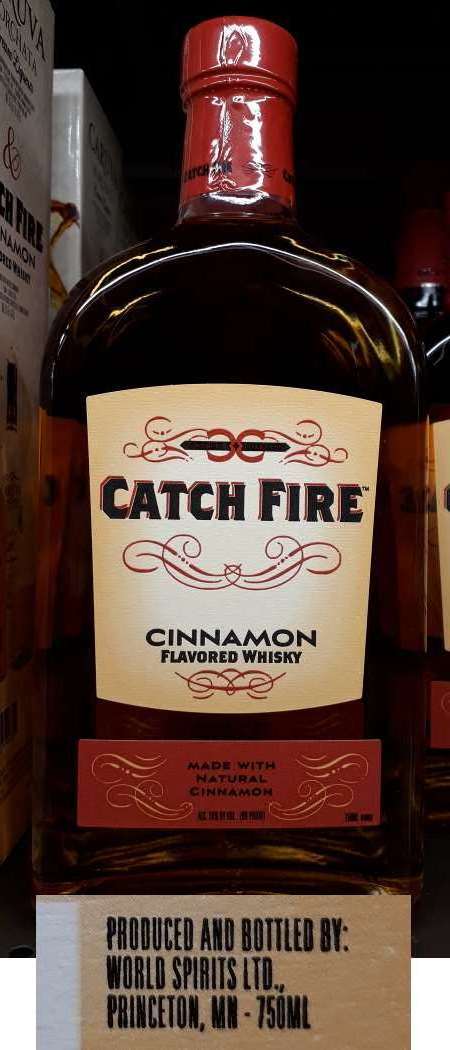 Made with natural cinnamon, here's a bottle of Catch Fire cinnamon flavored whisky produced and bottled by World Spirits Ltd. of Princeton, MN.