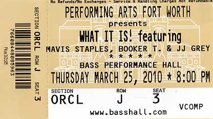 Ticket stub from the recent concert where Memphis Organist Booker T. Jones and his band performed, between JJ Gray and Mavis Staple, at Bass Hall in Fort Worth, Texas, a stop on the What It Is! Tour of 2010. 