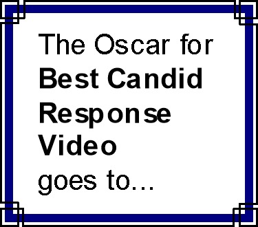 At the yearly Academy Awards presentation, inside the envelope would be a card which starts out "The Oscar for Best Candid Reaction Video goes to..."