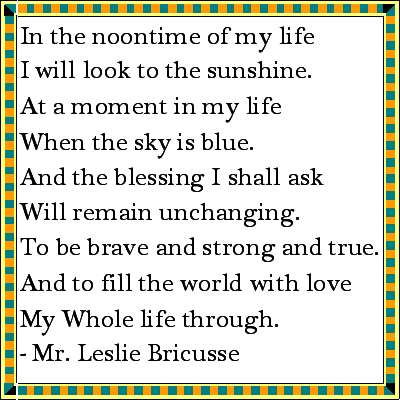 A quote from the lyrics of the song "Fill The World With Love" by Leslie Bricusse from the soundtrack of the movie Goodbye, Mr. Chips.  The song can also be found on The Richard Harris Love Album, but without this middle verse.